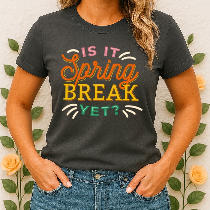 Is It Spring Break Yet Womens T-Shirt