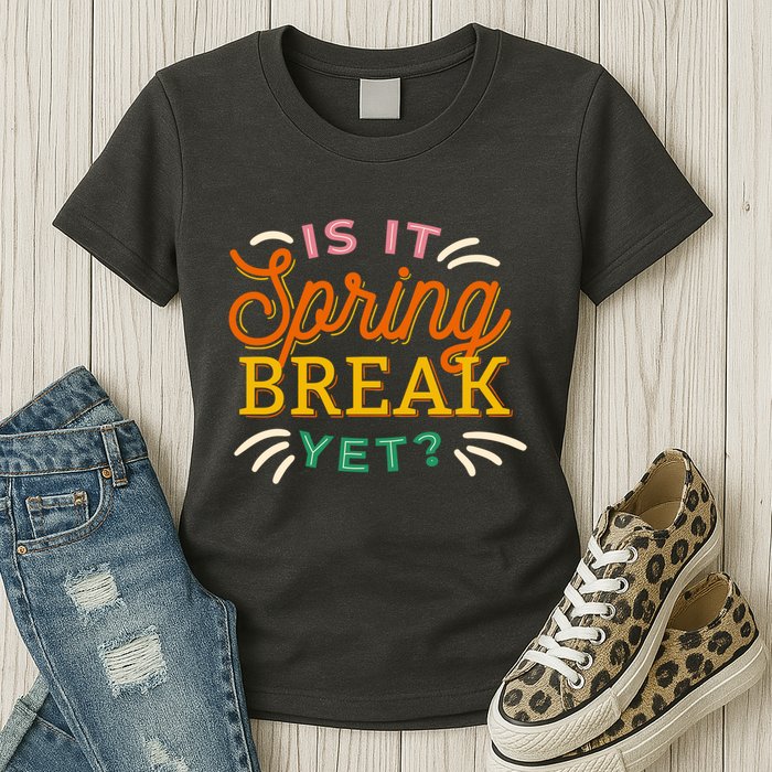 Is It Spring Break Yet Womens T-Shirt