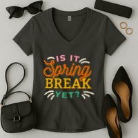Is It Spring Break Yet Women's V-Neck T-Shirt