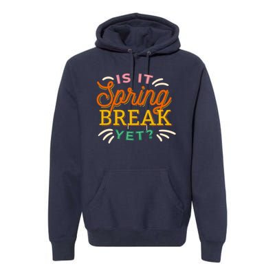 Is It Spring Break Yet Premium Hoodie