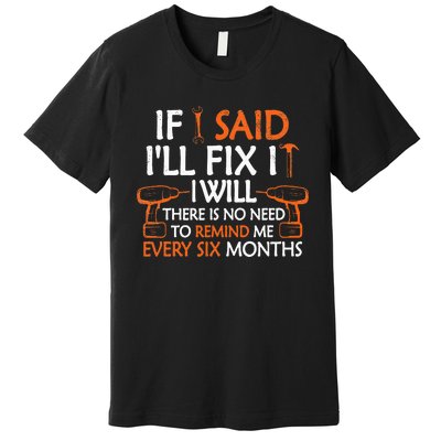 If I Said I'll Fix it I Will Funny Mechanic Handyman Tools Premium T-Shirt