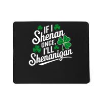  If I Shenan Once I’ll Shenanigan St Patricks Day Mousepad