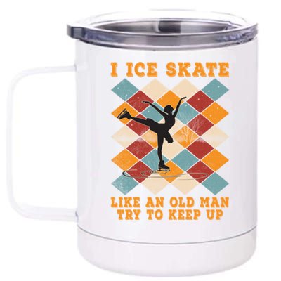 I Ice Skate Like An Old Try To Keep Up Funny Skater Ski Gift 12 oz Stainless Steel Tumbler Cup