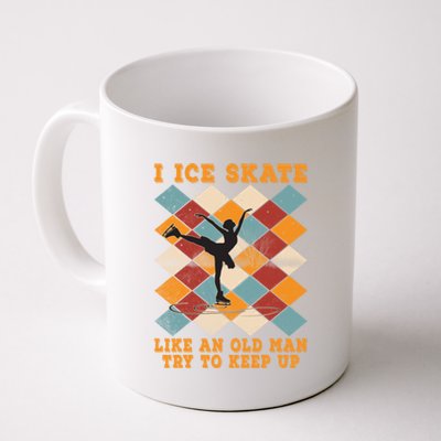 I Ice Skate Like An Old Try To Keep Up Funny Skater Ski Gift Coffee Mug