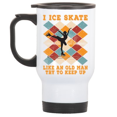 I Ice Skate Like An Old Try To Keep Up Funny Skater Ski Gift Stainless Steel Travel Mug