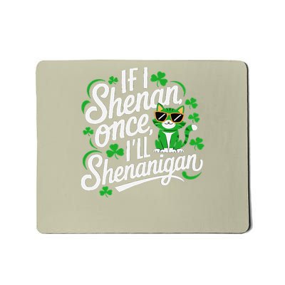 If I Shenan Once Ill Shenanigan Funny St Patricks Day Mousepad