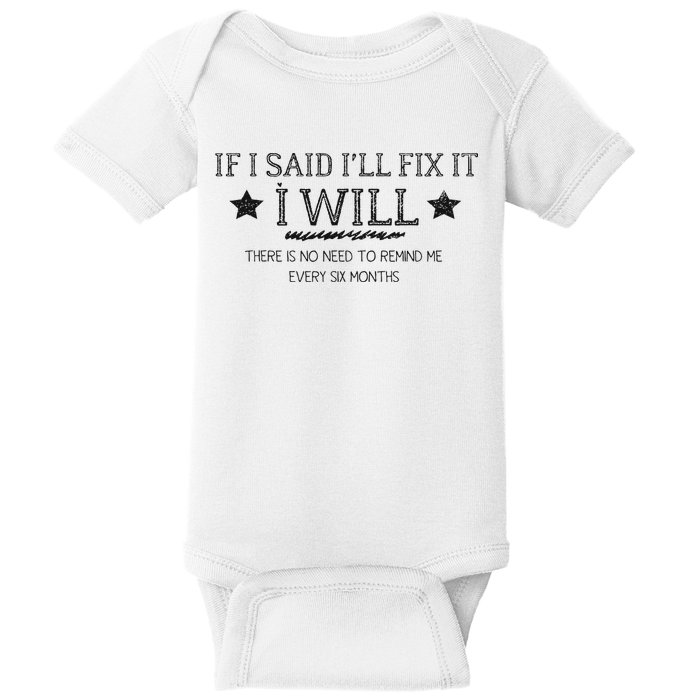 If I Said I'll Fix It I Will There Is No Need To Remind Me Baby Bodysuit