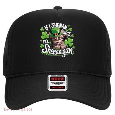 If I Shenan Once Ill Shenanigan Cat St Patricks Day High Crown Mesh Back Trucker Hat