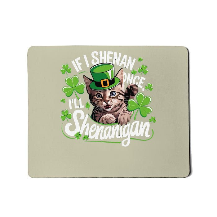 If I Shenan Once Ill Shenanigan Cat St Patricks Day Mousepad