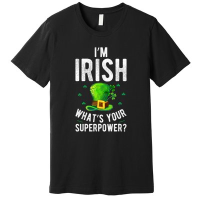 I'm Irish Superpower Ireland Irish Proud St Patrick Day Premium T-Shirt