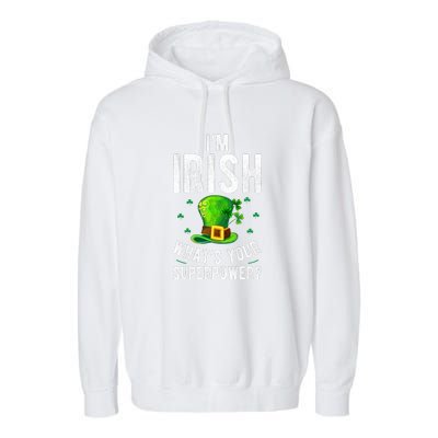 I'm Irish Superpower Ireland Irish Proud St Patrick Day Garment-Dyed Fleece Hoodie