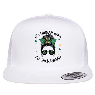 IF I SHENAN ONCE I'LL SHENANIGAN Messy Bun St Patricks Day Flat Bill Trucker Hat