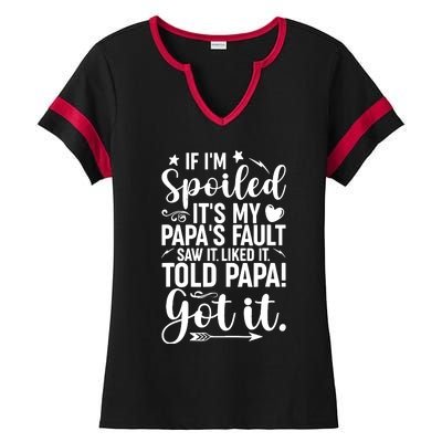 If IM Spoiled ItS My PapaS Fault Saw It Liked It Ladies Halftime Notch Neck Tee