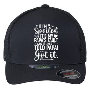 If IM Spoiled ItS My PapaS Fault Saw It Liked It Flexfit Unipanel Trucker Cap