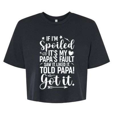 If IM Spoiled ItS My PapaS Fault Saw It Liked It Bella+Canvas Jersey Crop Tee