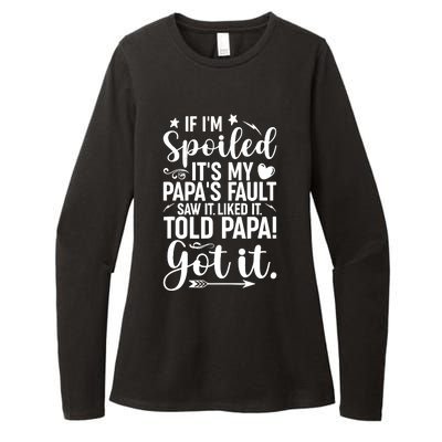 If IM Spoiled ItS My PapaS Fault Saw It Liked It Womens CVC Long Sleeve Shirt