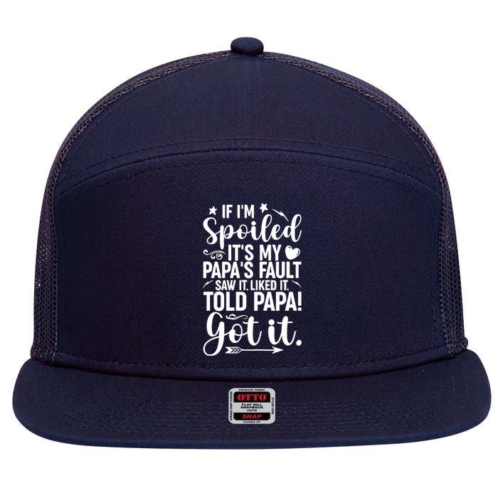 If IM Spoiled ItS My PapaS Fault Saw It Liked It 7 Panel Mesh Trucker Snapback Hat