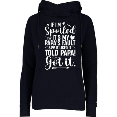 If IM Spoiled ItS My PapaS Fault Saw It Liked It Womens Funnel Neck Pullover Hood