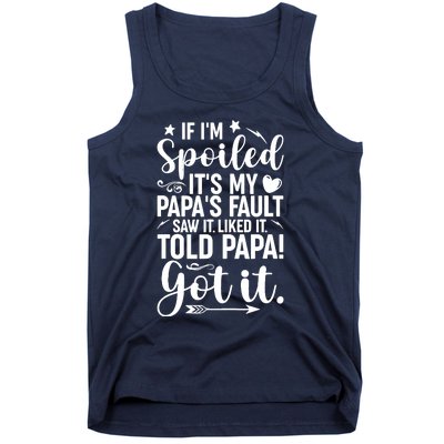 If IM Spoiled ItS My PapaS Fault Saw It Liked It Tank Top