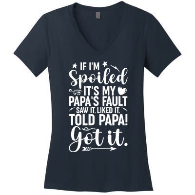 If IM Spoiled ItS My PapaS Fault Saw It Liked It Women's V-Neck T-Shirt