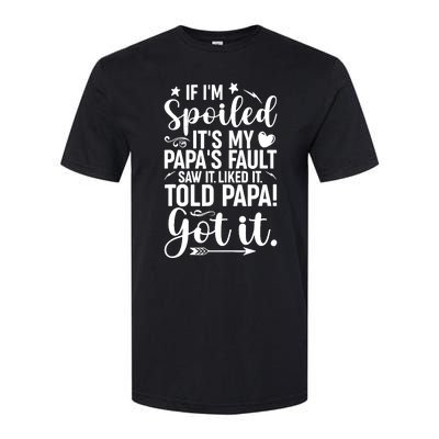 If IM Spoiled ItS My PapaS Fault Saw It Liked It Softstyle® CVC T-Shirt