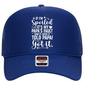 If IM Spoiled ItS My PapaS Fault Saw It Liked It High Crown Mesh Back Trucker Hat