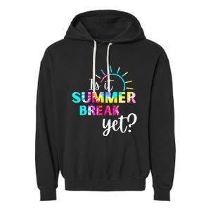 Is It Summer Break Yet Teacher Appreciation Garment-Dyed Fleece Hoodie