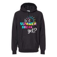 Is It Summer Break Yet Teacher Appreciation Premium Hoodie