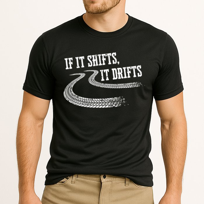 If It Shifts It Drifts Funny Racing Car Mechanic Gift Cute Gift Cooling Performance Crew T-Shirt