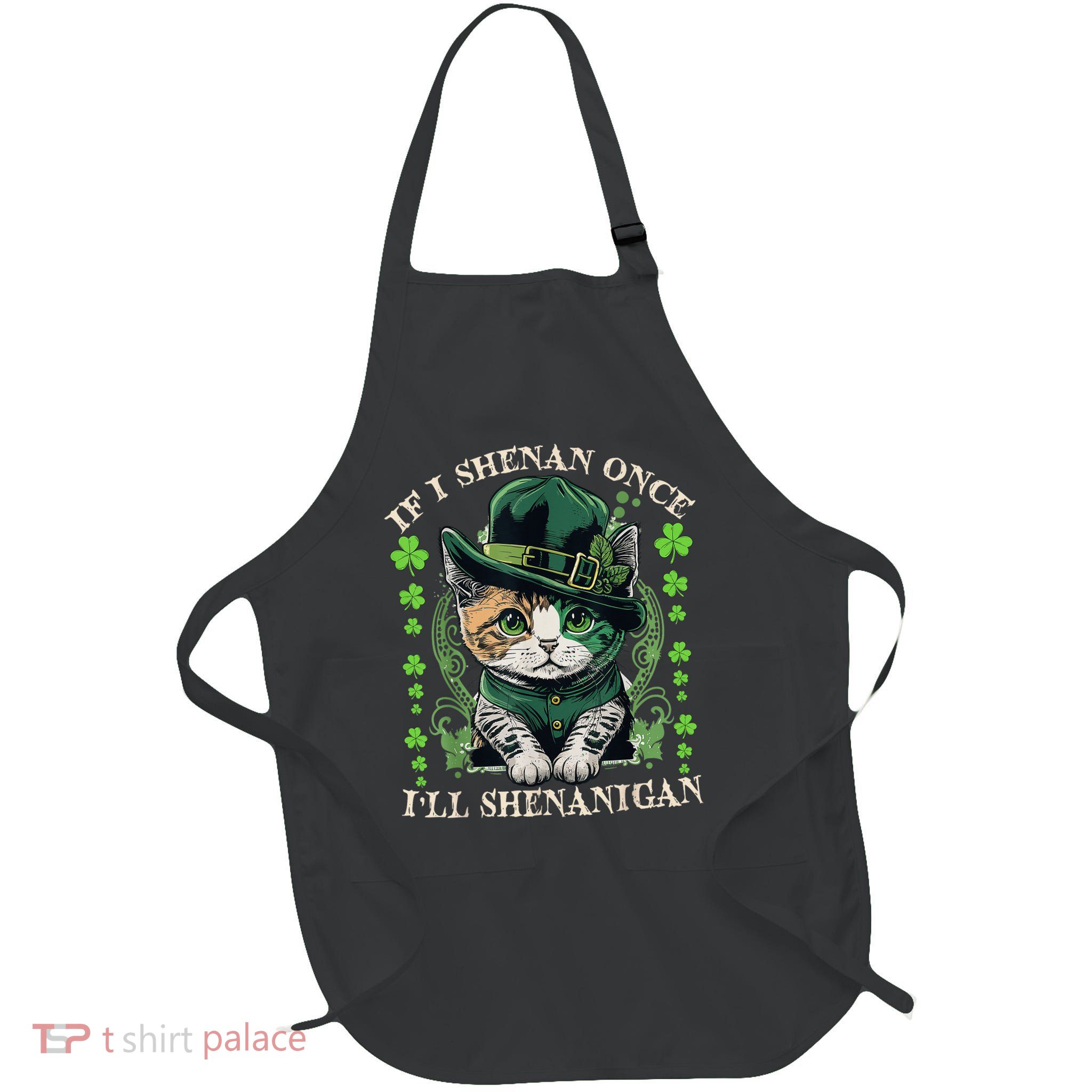IF I SHENAN ONCE I'LL SHENANIGAN CAT Lovely Full-Length Apron With Pockets