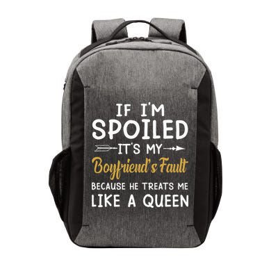 If Im Spoiled Its My Boyfriends Fault Because He Treats Vector Backpack