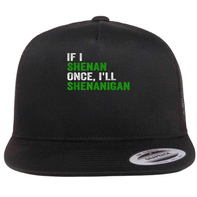 IF I SHENAN ONCE I'LL SHENANIGAN Funny QUOTE Flat Bill Trucker Hat