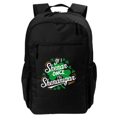 If I Shenan Once ILl Shenanigan Lucky Shamrock St PatrickS Daily Commute Backpack