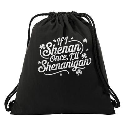 If I Shenan Once I’ll Shenanigan St Patricks Day Drawstring Bag