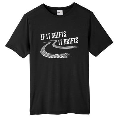 If It Shifts It Drifts Funny Racing Car Mechanic Gift Tall Fusion ChromaSoft Performance T-Shirt