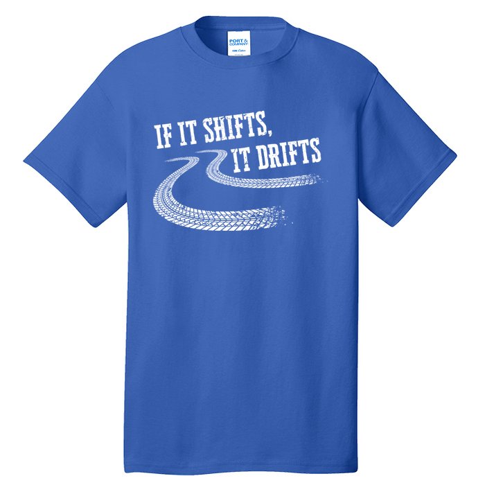 If It Shifts It Drifts Funny Racing Car Mechanic Gift Tall T-Shirt