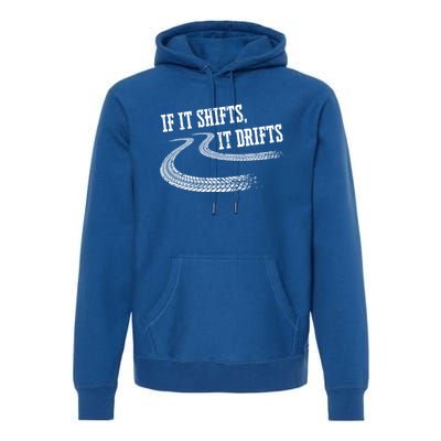 If It Shifts It Drifts Funny Racing Car Mechanic Gift Premium Hoodie