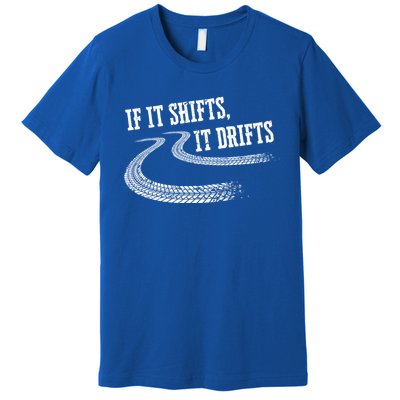 If It Shifts It Drifts Funny Racing Car Mechanic Gift Premium T-Shirt