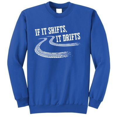 If It Shifts It Drifts Funny Racing Car Mechanic Gift Tall Sweatshirt