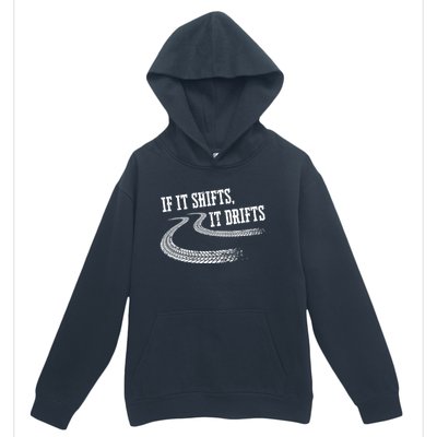 If It Shifts It Drifts Funny Racing Car Mechanic Gift Urban Pullover Hoodie