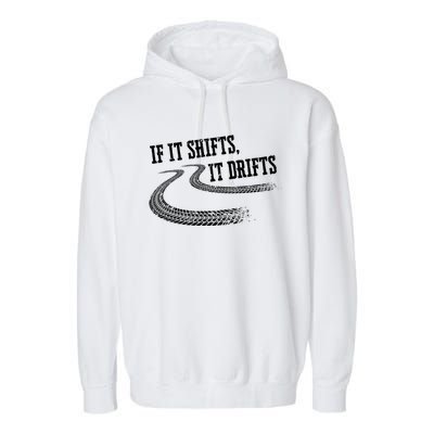 If It Shifts It Drifts Funny Racing Car Mechanic Gift Garment-Dyed Fleece Hoodie