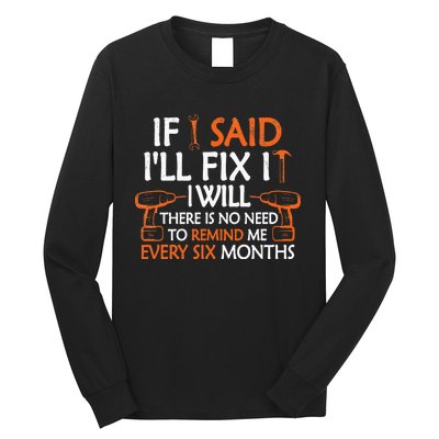 If I Said I'll Fix it I Will Funny Mechanic Handyman Tools Long Sleeve Shirt