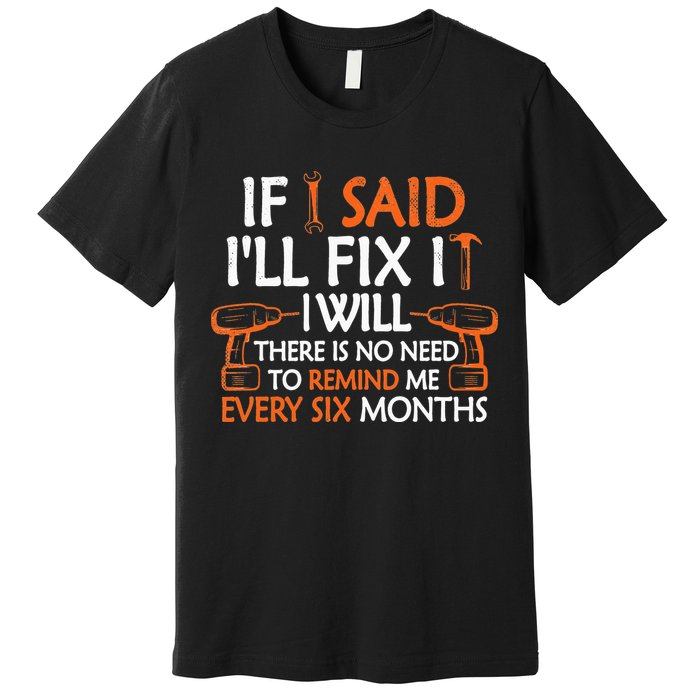 If I Said I'll Fix it I Will Funny Mechanic Handyman Tools Premium T-Shirt