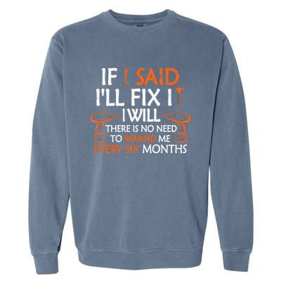 If I Said I'll Fix it I Will Funny Mechanic Handyman Tools Garment-Dyed Sweatshirt