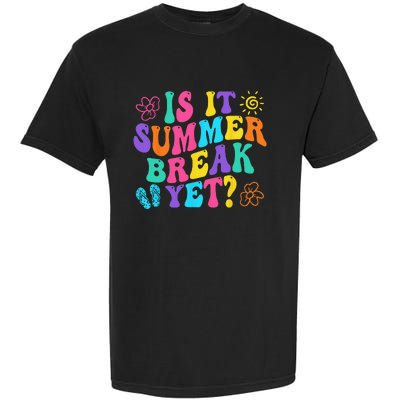 Is It Summer Break Yet Last Day Of School Teacher Vacation Garment-Dyed Heavyweight T-Shirt