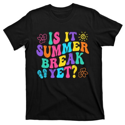 Is It Summer Break Yet Last Day Of School Teacher Vacation T-Shirt