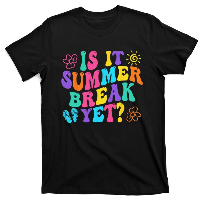 Is It Summer Break Yet Last Day Of School Teacher Vacation T-Shirt