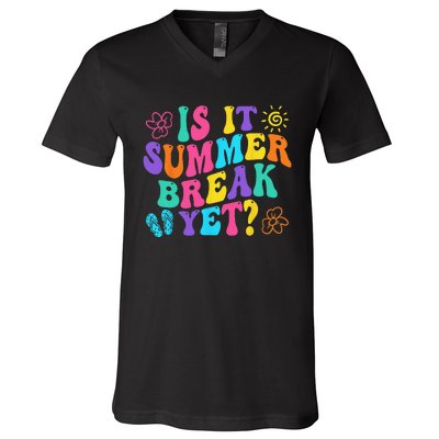 Is It Summer Break Yet Last Day Of School Teacher Vacation V-Neck T-Shirt