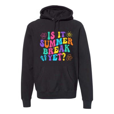 Is It Summer Break Yet Last Day Of School Teacher Vacation Premium Hoodie