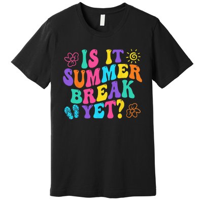 Is It Summer Break Yet Last Day Of School Teacher Vacation Premium T-Shirt